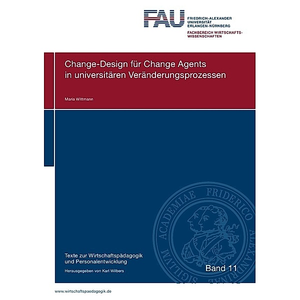 Texte zur Wirtschaftspädagogik und Personalentwicklung / Change-Design für Change Agents in universitären Veränderungsprozessen, Maria Wittmann