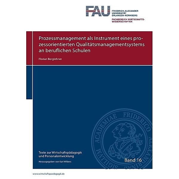 Texte zur Wirtschaftspädagogik und Personalentwicklung / Prozessmanagement als Instrument eines prozessorientierten Qualitätsmanagementsystems an beruflichen Schulen, Florian Berglehner