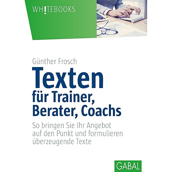 Texten für Trainer, Berater, Coachs / Whitebooks, Günther Frosch