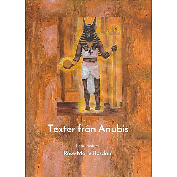 Texter från Anubis / Texter från Anubis Bd.1---, Rose-Marie Rosdahl