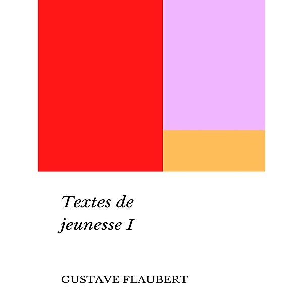 Textes de jeunesse, Gustave Flaubert