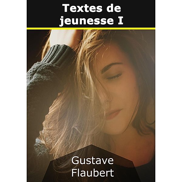 Textes de jeunesse I, Gustave Flaubert