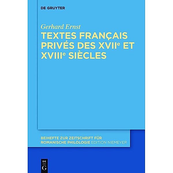 Textes français privés des XVIIe et XVIIIe siècles / Beihefte zur Zeitschrift für romanische Philologie Bd.400, Gerhard Ernst