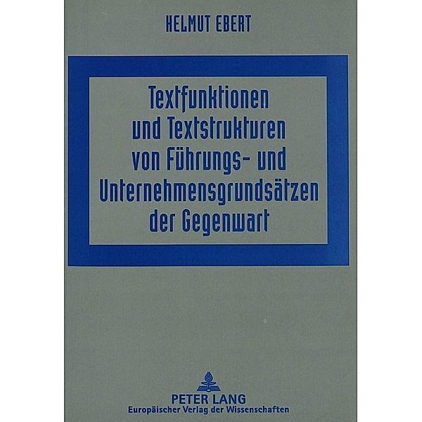 Textfunktionen und Textstrukturen von Führungs- und Unternehmensgrundsätzen der Gegenwart, Helmut Ebert