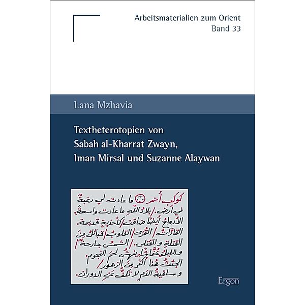 Textheterotopien von Sabah al-Kharrat Zwayn, Iman Mirsal und Suzanne Alaywan / Arbeitsmaterialien zum Orient Bd.33, Lana Mzhavia