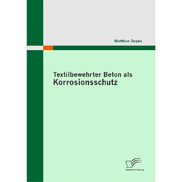 Textilbewehrter Beton als Korrosionsschutz, Matthias Dupke