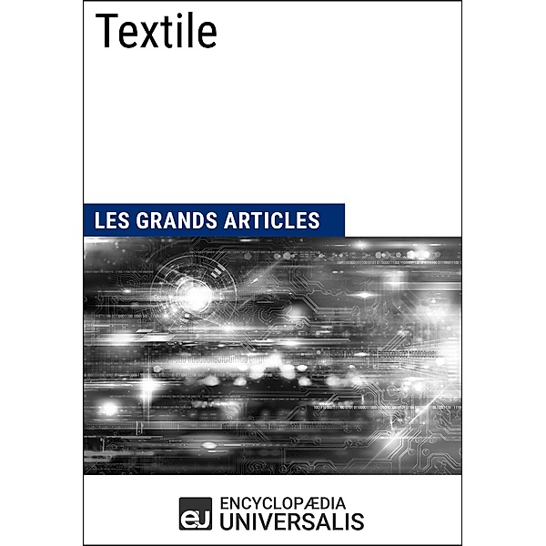 Textile, Encyclopaedia Universalis, Les Grands Articles
