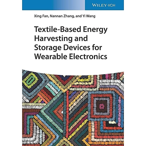 Textile-Based Energy Harvesting and Storage Devices for Wearable Electronics, Xing Fan, Nannan Zhang, Yi Wang