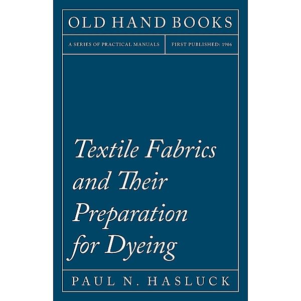 Textile Fabrics and Their Preparation for Dyeing, Paul N. Hasluck