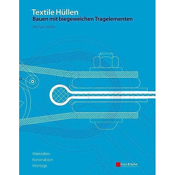 Textile Hüllen - Bauen mit biegeweichen Tragelementen, Michael Seidel