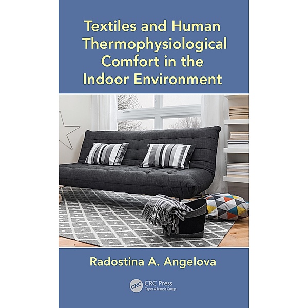 Textiles and Human Thermophysiological Comfort in the Indoor Environment, Radostina A. Angelova