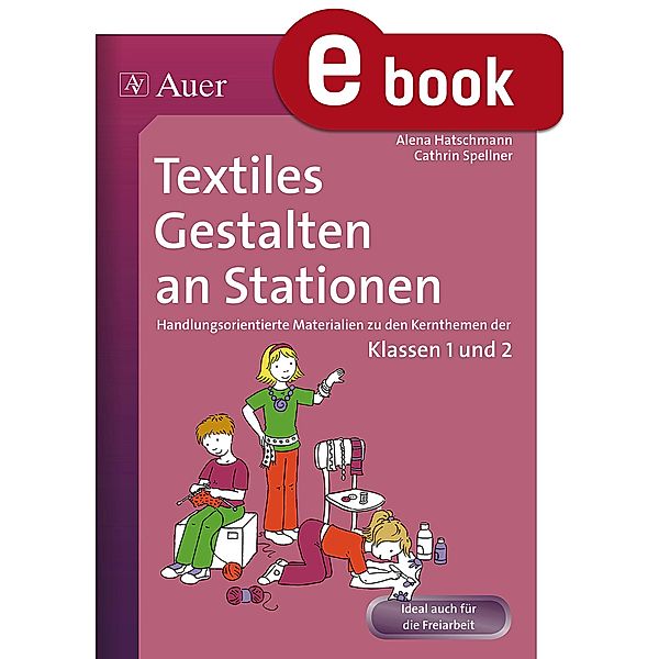 Textiles Gestalten an Stationen, Alena Haschtmann, Cathrin Spellner