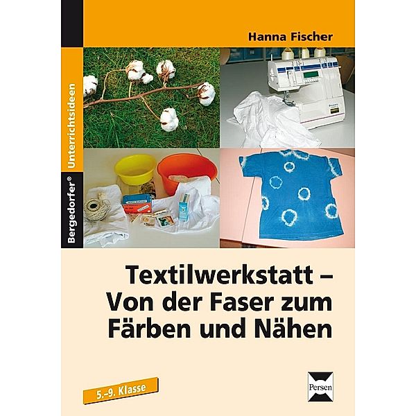 Textilwerkstatt - Von der Faser zum Färben und Nähen, Hanna Fischer
