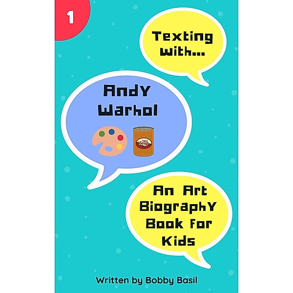 Texting with Andy Warhol: An Art Biography Book for Kids (Texting with History, #1) / Texting with History, Bobby Basil