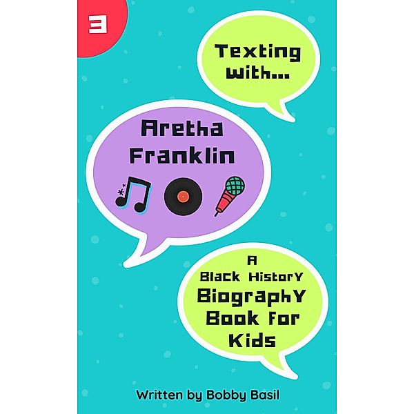 Texting with Aretha Franklin: A Black History Biography Book for Kids (Texting with History, #3) / Texting with History, Bobby Basil