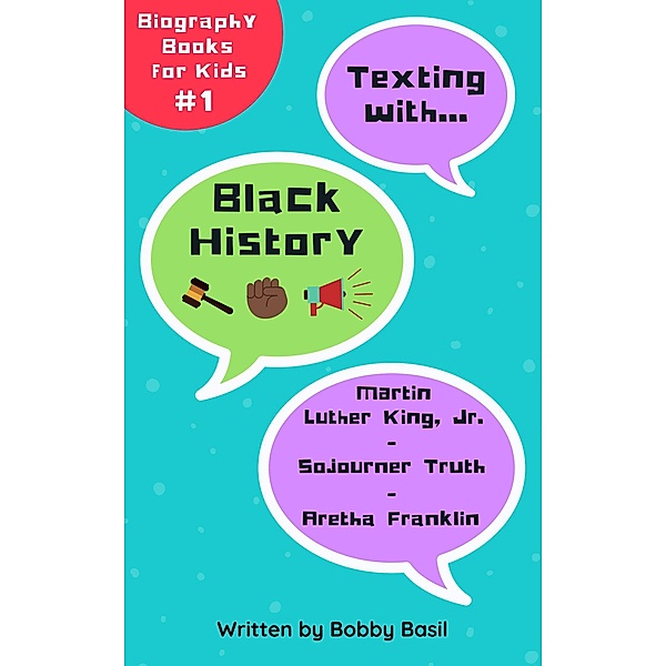 Texting with Black History: Martin Luther King Jr., Sojourner Truth, and Aretha Franklin Biography Book for Kids (Texting with History Bundle Box Set, #1) / Texting with History Bundle Box Set, Bobby Basil