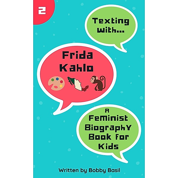 Texting with Frida Kahlo: A Feminist Biography Book for Kids (Texting with History, #2) / Texting with History, Bobby Basil