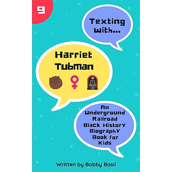 Texting with Harriet Tubman: An Underground Railroad Black History Biography Book for Kids (Texting with History, #9) / Texting with History, Bobby Basil