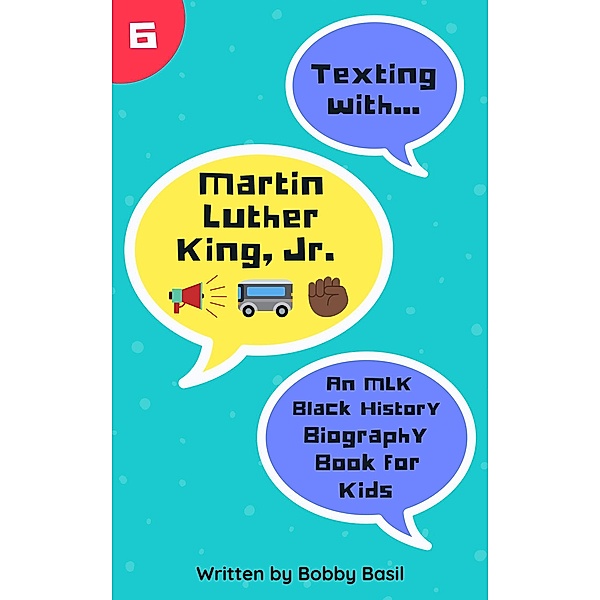 Texting with Martin Luther King Jr.: An MLK Black History Biography Book for Kids (Texting with History, #6) / Texting with History, Bobby Basil