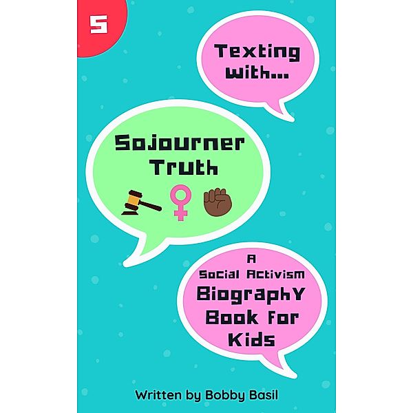 Texting with Sojourner Truth: A Social Activism Biography Book for Kids (Texting with History, #5) / Texting with History, Bobby Basil