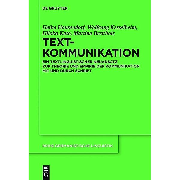 Textkommunikation / Reihe Germanistische Linguistik Bd.308, Heiko Hausendorf, Wolfgang Kesselheim, Hiloko Kato, Martina Breitholz