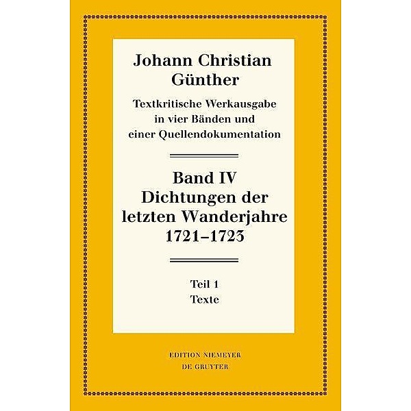 Textkritische Werkausgabe 4. Dichtungen der letzten Wanderjahre 1721-1723 / Neudrucke deutscher Literaturwerke. N. F. Bd.75/76, Johann Christian Günther