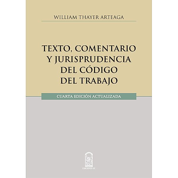 Texto, comentario y jurisprudencia del código del trabajo, William Thayer Arteaga