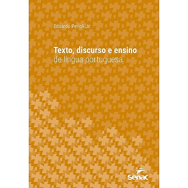 Texto, discurso e ensino de língua portuguesa / Série Universitária, Eduardo Perioli Jr.