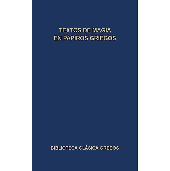 Textos de magia en papiros griegos / Biblioteca Clásica Gredos Bd.105, Varios Autores