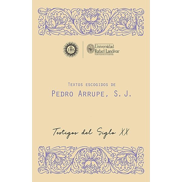 Textos escogidos de Pedro Arrupe, S. J / MONUMENTA LANDIVARIANA, SERIE MENOR, Pedro Arrupe