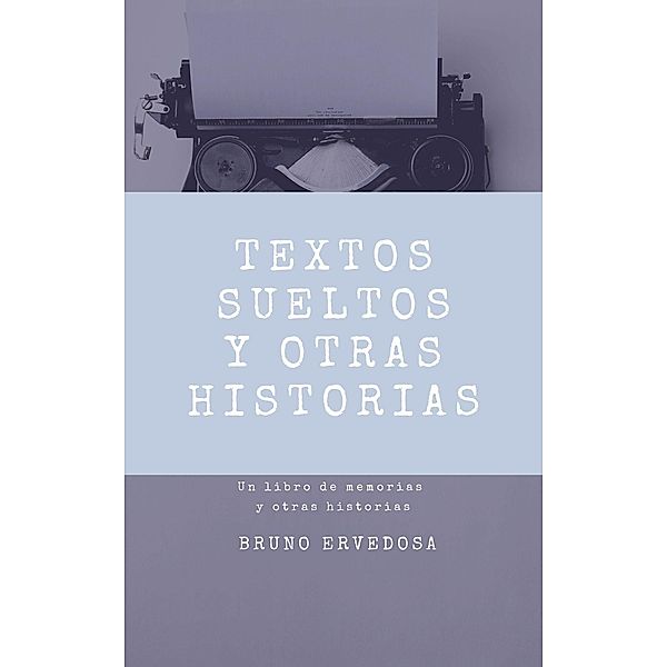 Textos Sueltos y Otras Historias, Bruno Ervedosa