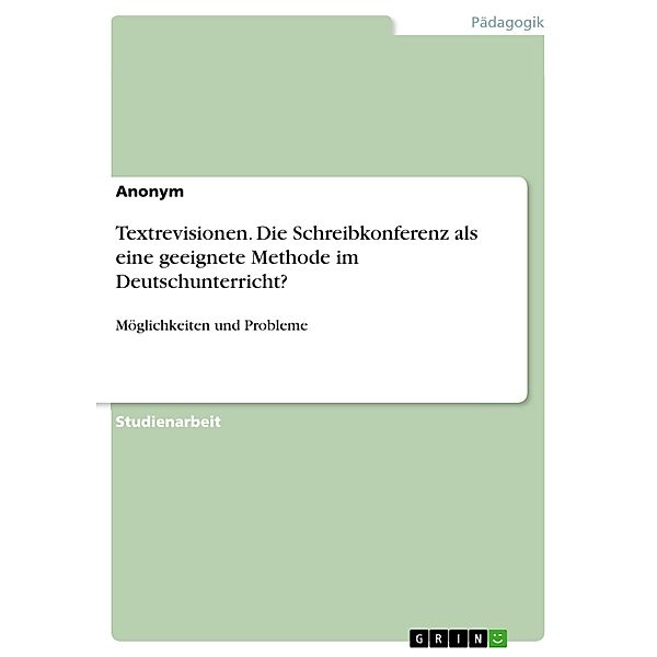 Textrevisionen. Die Schreibkonferenz als eine geeignete Methode im Deutschunterricht?, Anonym