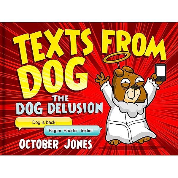 Texts From Dog: The Dog Delusion, October Jones