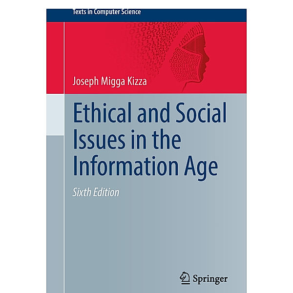 Texts in Computer Science / Ethical and Social Issues in the Information Age, Joseph Migga Kizza