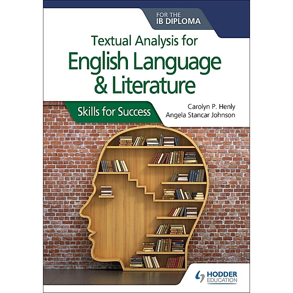 Textual analysis for English Language and Literature for the IB Diploma, Carolyn P. Henly, Angela Stancar Johnson