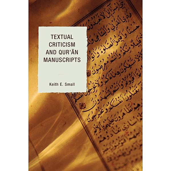 Textual Criticism and Qur'an Manuscripts, Keith E. Small