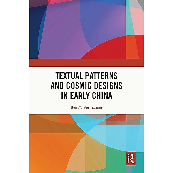 Textual Patterns and Cosmic Designs in Early China, Benoît Vermander