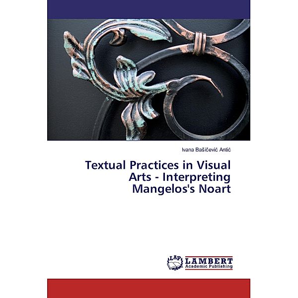 Textual Practices in Visual Arts - Interpreting Mangelos's Noart, Ivana Basicevic Antic