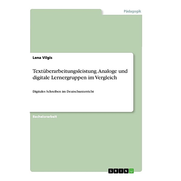 Textüberarbeitungsleistung. Analoge und digitale Lernergruppen im Vergleich, Lena Vilgis