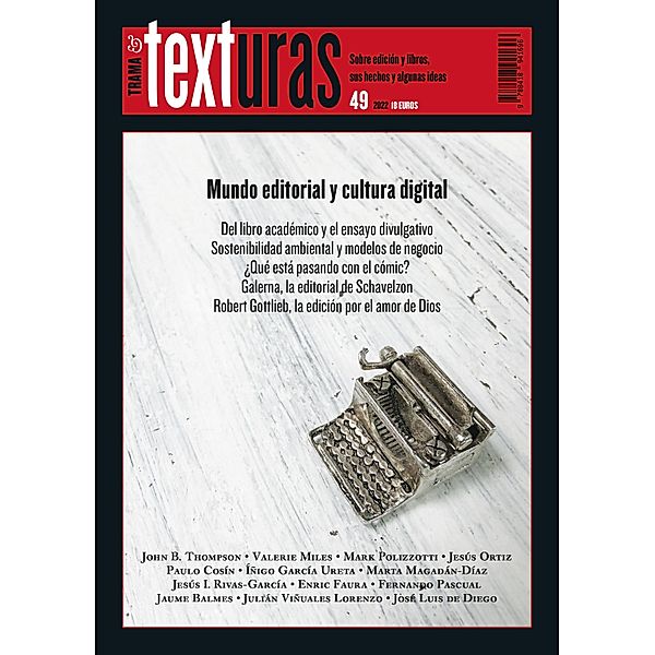 Texturas 49: Mundo editorial y cultura digital, John B. Thompson, Fernando Pascual, Jaume Balmes, Julián Viñuales Lorenzo, José Luis de Diego, Valerie Miles, Mark Polizzotti, Jesús Ortiz, Paulo Cosín, Íñigo García Ureta, Marta Magadán-Díaz, Jesús I. Rivas-García, Enric Faura