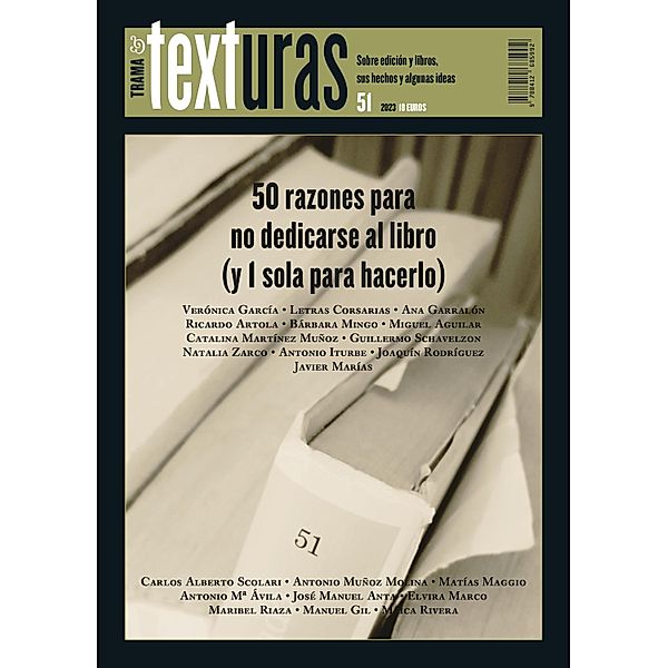 Texturas 51: 50 razones para no dedicarse al libro (y 1 sola para hacerlo), Verónica García, Antonio Iturbe, Joaquín Rodríguez, Javier Marías, Carlos Alberto Scolari, Antonio Muñoz Molina, Matías Maggio-Ramírez, Antonio Mª Ávila, José Manuel Anta, Elvira Marco, Maribel Riaza, Letras Corsarias, Manuel Gil, Maica Rivera, Ana Garralón, Ricardo Artola, Bárbara Mingo, Miguel Aguilar, Catalina Martínez Muñoz, Guillermo Schavelzon, Natalia Zarco