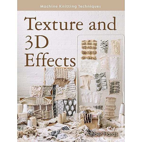 Texture and 3D Effects / Machine Knitting Techniques, Amber Hards