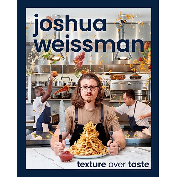 Texture Over Taste, Joshua Weissman