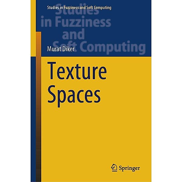 Texture Spaces / Studies in Fuzziness and Soft Computing Bd.411, Murat Diker