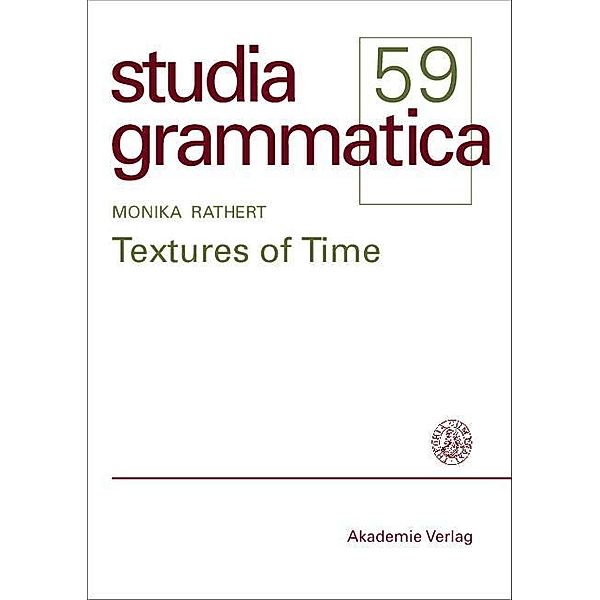 Textures of Time / Studia grammatica Bd.59, Monika Rathert