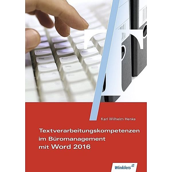 Textverarbeitungskompetenz im Büromanagement / Textverarbeitungskompetenzen im Büromanagement mit Word 2016, Karl Wilhelm Henke