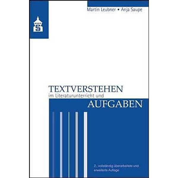 Textverstehen im Literaturunterricht und Aufgaben, Martin Leubner, Anja Saupe