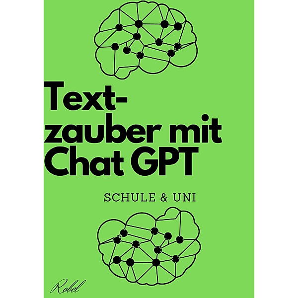 Textzauber mit Chat GPT - Kreatives Schreiben für Schule und Uni, Robel Al Nisan