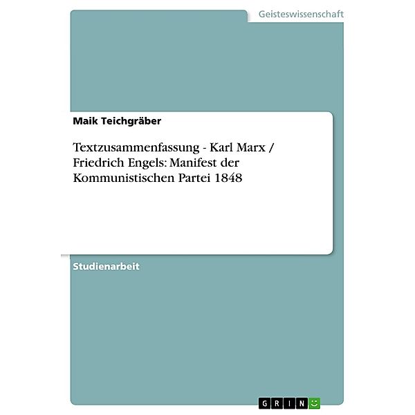 Textzusammenfassung - Karl Marx / Friedrich Engels: Manifest der Kommunistischen Partei 1848, Maik Teichgräber