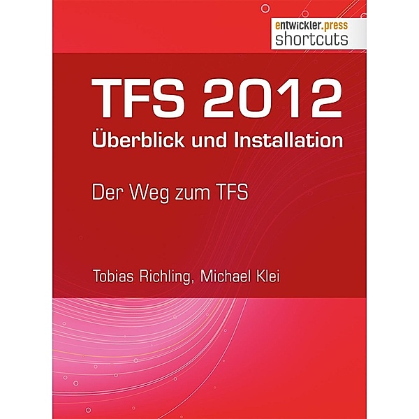 TFS 2012 Überblick und Installation / shortcuts, Tobias Richling, Michael Klei